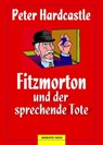 Fitzmorton und der sprechende Tote - Peter Hardcastle - 9783937357638