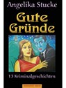 Gute Gründe - Angelika Stucke - 9783937357799