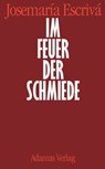 Im Feuer der Schmiede - Josemaría Escrivá - 9783937626918