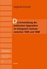 Die Entwicklung der politischen Opposition im Königreich Sachsen zwischen 1830 und 1845 - SCHMIDT,  Siegfried - 9783937672076