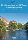Die schönsten Kanu- und SUP-Touren in Baden-Württemberg - Matthias Pflüger - 9783937743912
