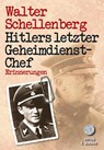 Hitlers letzter Geheimdienstchef - Walter Schellenberg - 9783937820248