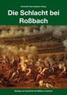 Die Schlacht bei Roßbach - Alexander Querengässer ; Oliver Heyn ; Robert Riemer ; Frederick C. Schneid - 9783938447963