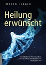 Heilung erwünscht! - Jürgen Lueger - 9783938656761