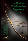 Die Bibel des traditionellen Bogenbaus / Die Bibel des traditionellen Bogenbaus, Band 3 - Softcover - Tim Baker ; David Tukura ; Paul Comstock ; Gabriela Cosgrove - 9783938921630