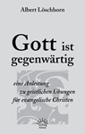 Gott ist gegenwärtig - Albert Löschhorn ; Gerhard Tersteegen ; Oswald Chambers ; Bruder Lorenz ; Thomas Kelly - 9783939075486
