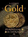 Mythos Gold - Spurensuche in Thüringen - Ulrich Brunzel - 9783939399926