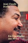 EIN FRANKFURTER AUS AFRIKA - Jean Claude Diallo ; Barbara Gressert-Diallo ; Jutta Ebeling ; Victor Pfaff ; Malte Rauch ; Christoph Busch ; Ansoumane Camara ; Freweini Zerai ; Abdoulaye Diallo ; Paul Rongier ; Bernard Vatrican - 9783939816713