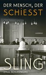 Der Mensch, der schießt - Sling ; Paul Schlesinger - 9783940357274