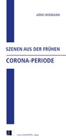 Szenen aus der frühen Corona-Periode - Arno Widmann - 9783940524928
