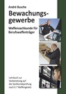 Waffensachkunde für Mitarbeiter im Bewachungsgewerbe - André Busche - 9783940723208