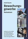 Basiswissen Sachkundeprüfung Bewachungsgewerbe § 34a GewO - André Busche - 9783940723314