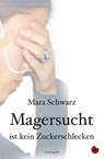 Magersucht ist kein Zuckerschlecken - Mara Schwarz - 9783940767912