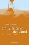 Im Glas tickt der Sand - Anton G. Leitner - 9783941306264
