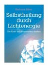 Selbstheilung durch Lichtenergie - Barbara Wran - 9783941435056