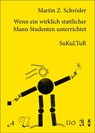 Wenn ein wirklich stattlicher Mann Studenten unterrichtet - Martin Z. Schröder - 9783941592476