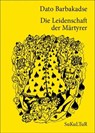 Die Leidenschaft der Märtyrer - Dato Barbakadse - 9783941592957