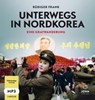 Unterwegs in Nordkorea: Eine Gratwanderung -  - 9783942057950