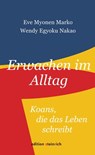 Erwachen im Alltag - Eve Myonen Marko ; Wendy Egyoku Nakao ; Kathleen Hoetsu Battke - 9783942085786