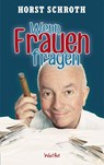 Wenn Frauen fragen - Horst Schroth - 9783942454100