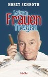 Wenn Frauen fragen…! - Horst Schroth - 9783942454230