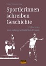 Sportlerinnen schreiben Geschichte - Bettina Schumann-Jung - 9783942468886