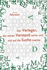 Der Verleger, der seinen Verstand verlor und sich auf die Suche machte - Achim Albrecht - 9783942672276