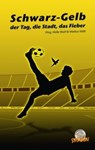 Schwarz Gelb - der Tag, die Stadt, das Fieber - Achim Albrecht ; Eva Encke ; Silvana Richter ; Heike Wulf ; Winfried Thamm ; Markus Veith - 9783942672740