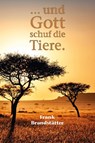 ... und Gott schuf die Tiere - Frank Brandstätter - 9783942672979