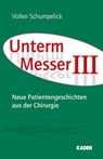 Unterm Messer III - Volker Schumpelick ; Joachim Jähne - 9783942825207