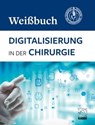 Digitalisierung in der Chirurgie - Deutsche Gesellschaft für Chirurgie - 9783942825962