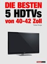 Die besten 5 HDTVs von 40 bis 42 Zoll - Tobias Runge ; Herbert Bisges - 9783943830101