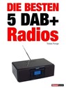 Die besten 5 DAB+-Radios - Tobias Runge ; Dirk Weyel - 9783943830385