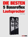 Die besten 5 Bassreflex-Lautsprecher - Tobias Runge ; Roman Maier ; Thomas Schmidt ; Michael Voigt - 9783943830491