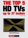 The top 5 HD TVs up to 37 inches - Tobias Runge ; Herbert Bisges ; Dirk Weyel - 9783943830576