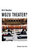 Wozu Theater? - Dirk Baecker - 9783943881448