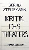 Kritik des Theaters - Bernd Stegemann - 9783943881998