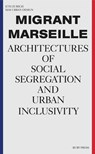 Migrant Marseille - Marc Angélil ; Charlotte Malterre-Barthes - 9783944074467