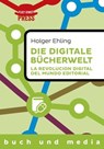 Die digitale Bücherwelt / La revolución digital del mundo editorial - Holger Ehling - 9783944479972