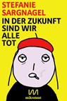 In der Zukunft sind wir alle tot - Stefanie Sargnagel - 9783944543376