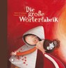 Die große Wörterfabrik - Agnès de Lestrade - 9783944572321