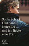 Und dann kamst du ... und ich liebte eine Frau - Sonja Schock - 9783944576022