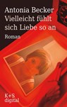 Vielleicht fühlt sich Liebe so an - Antonia Becker - 9783944576275
