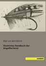 Illustrirtes Handbuch der Angelfischerei - Max von dem Borne - 9783944822501
