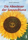 Die Abenteuer der Sonnenblume - Christl Ledermann - 9783944948379