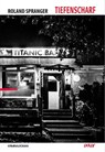 Tiefenscharf - Roland Spranger - 9783945133606