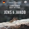 Jens und Jakob. Learn German. Enjoy the Story. Part 1 &#8210; German Course for Beginners - Werner Skalla - 9783945174067