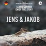 Jens und Jakob. Learn German. Enjoy the Story. Part 1 ‒ German Course for Beginners - Werner Skalla - 9783945174067