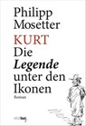 Kurt. Die Legende unter den Ikonen - Philipp Mosetter - 9783945400654
