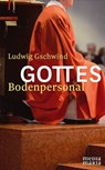 Gottes Bodenpersonal - Ludwig Gschwind - 9783945401507